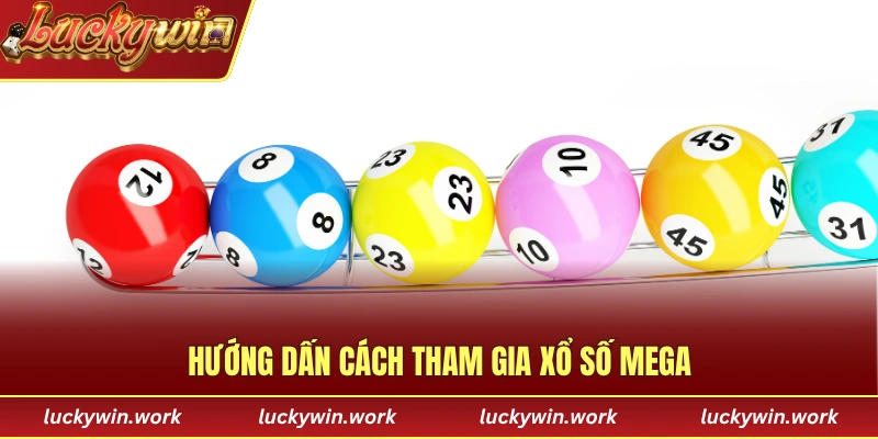 Hướng dẫn cách tham gia xổ số Mega cụ thể