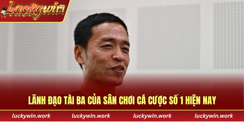 Lãnh đạo tài ba của sân chơi cá cược số 1 hiện nay