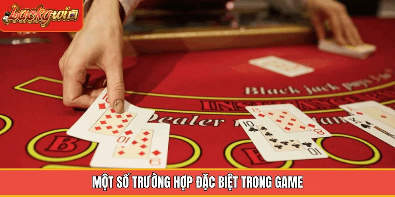 Một số trường hợp đặc biệt trong game Một số trường hợp đặc biệt trong game
